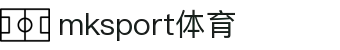 中国区|mksport体育|股份有限公司